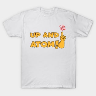 Up and ATOM!!! T-Shirt